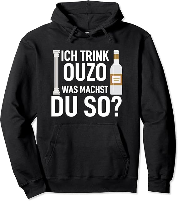 Zu viel bin ich immer zu so Ich trink Ouzo was machst du so? Pullover Hoodie Amazon.de Fashion